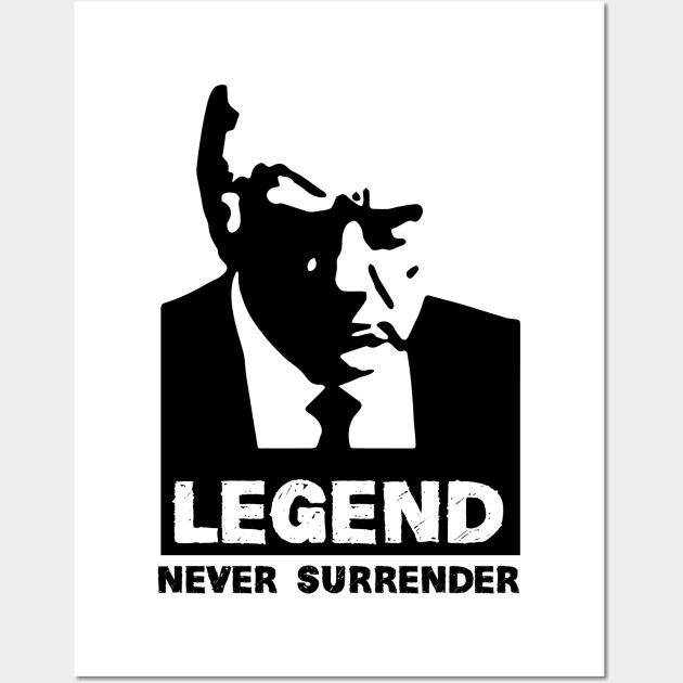 Legend Never Surrender, for trump Wall Art by chidadesign